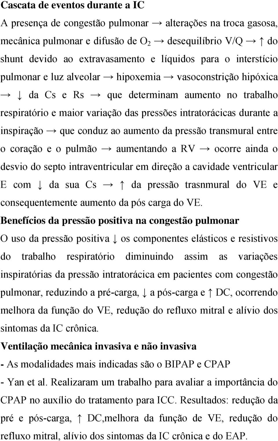 conduz ao aumento da pressão transmural entre o coração e o pulmão aumentando a RV ocorre ainda o desvio do septo intraventricular em direção a cavidade ventricular E com da sua Cs da pressão