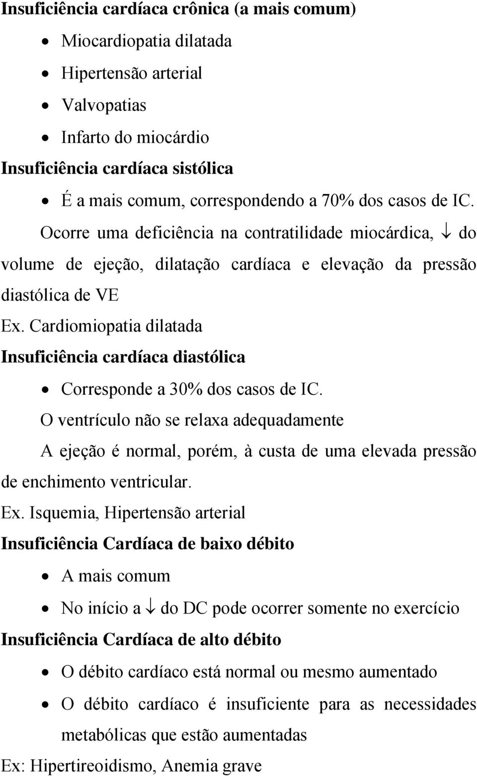 Cardiomiopatia dilatada Insuficiência cardíaca diastólica Corresponde a 30% dos casos de IC.