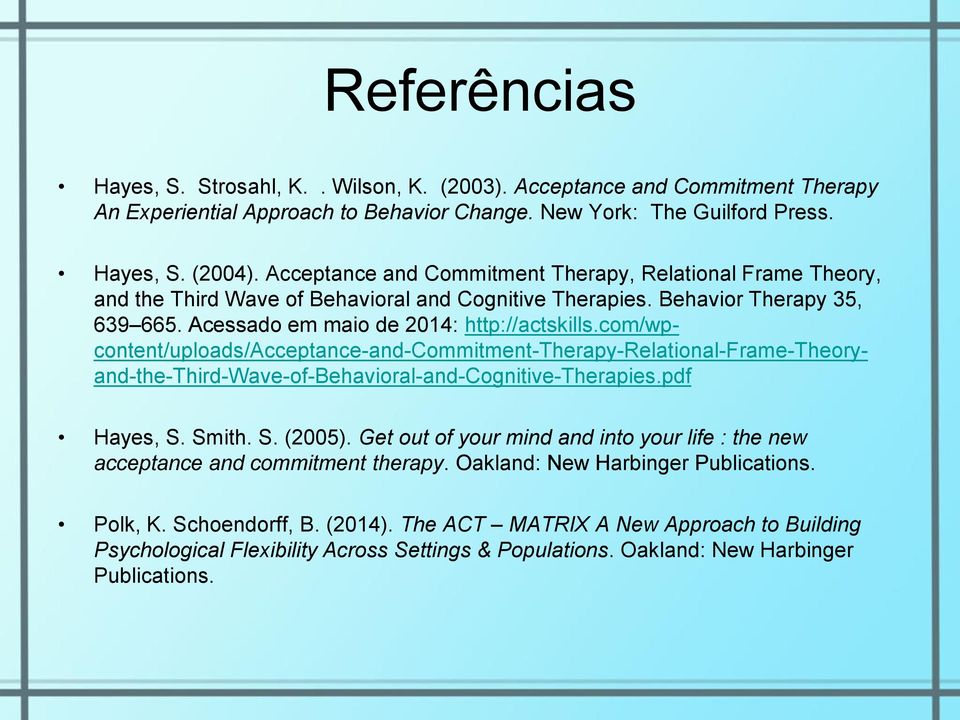 com/wpcontent/uploads/acceptance-and-commitment-therapy-relational-frame-theoryand-the-third-wave-of-behavioral-and-cognitive-therapies.pdf Hayes, S. Smith. S. (2005).