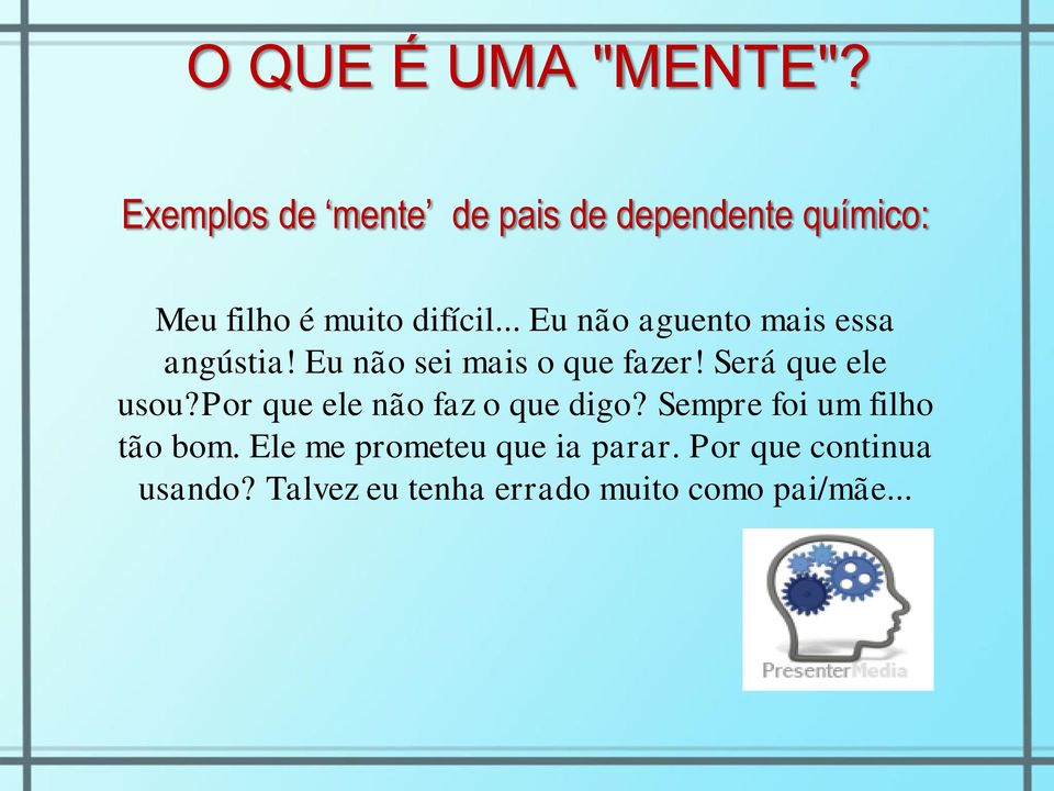 .. Eu não aguento mais essa angústia! Eu não sei mais o que fazer! Será que ele usou?