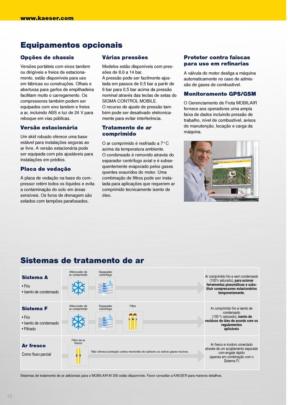 Os compressores também podem ser equipados com eixo tandem e freios a ar, incluindo ABS e luz de 24 V para reboque em vias públicas. Modelos estão disponíveis com pressões de 8,6 a 14 bar.