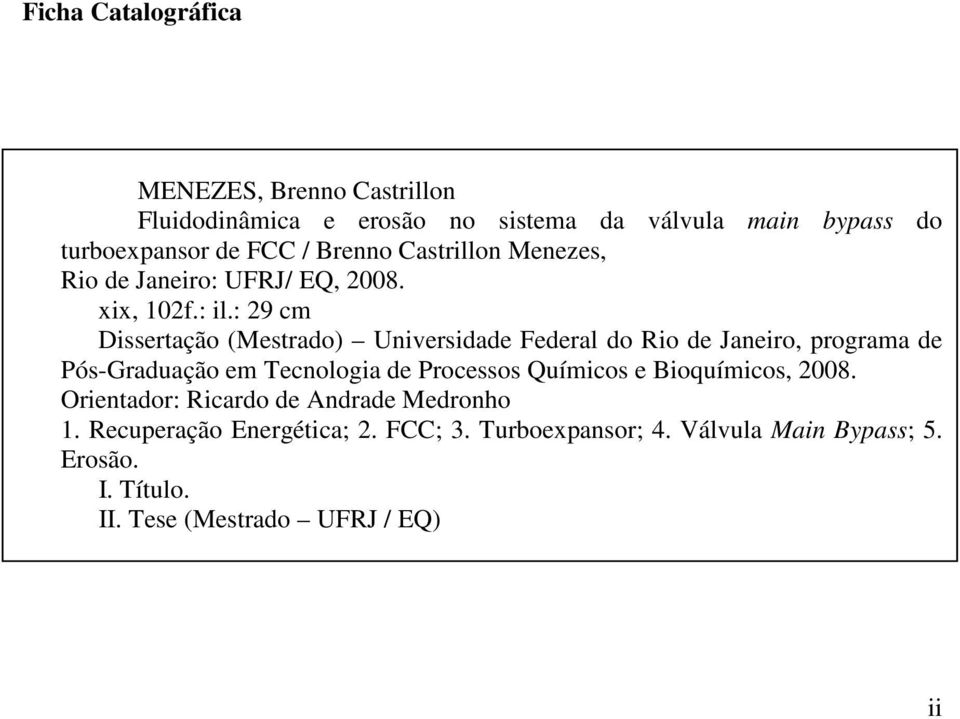 : 29 cm Dissertação (Mestrado) Universidade Federal do Rio de Janeiro, programa de Pós-Graduação em Tecnologia de Processos Químicos