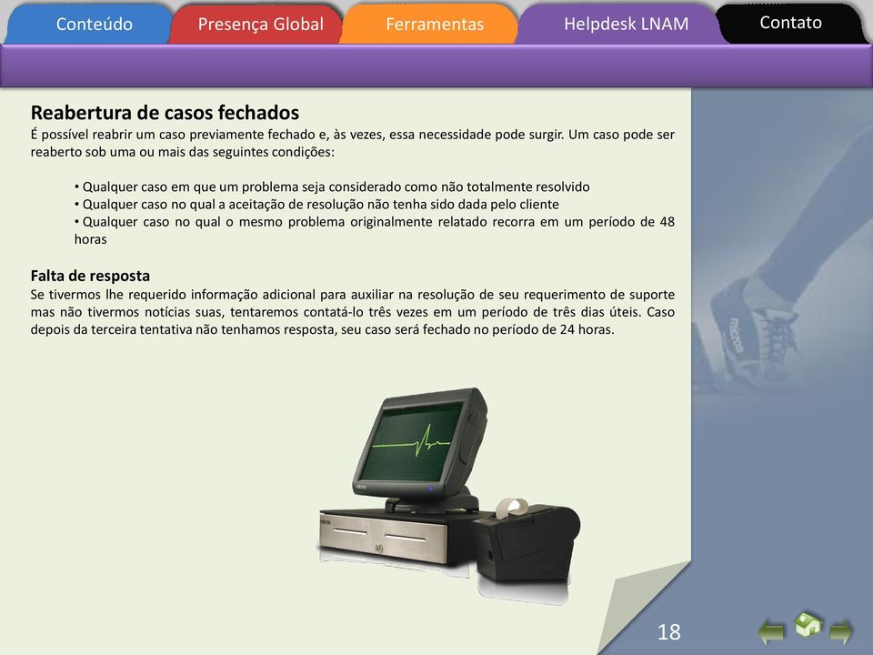 resolução não tenha sido dada pelo cliente Qualquer caso no qual o mesmo problema originalmente relatado recorra em um período de 48 horas Falta de resposta Se tivermos lhe requerido