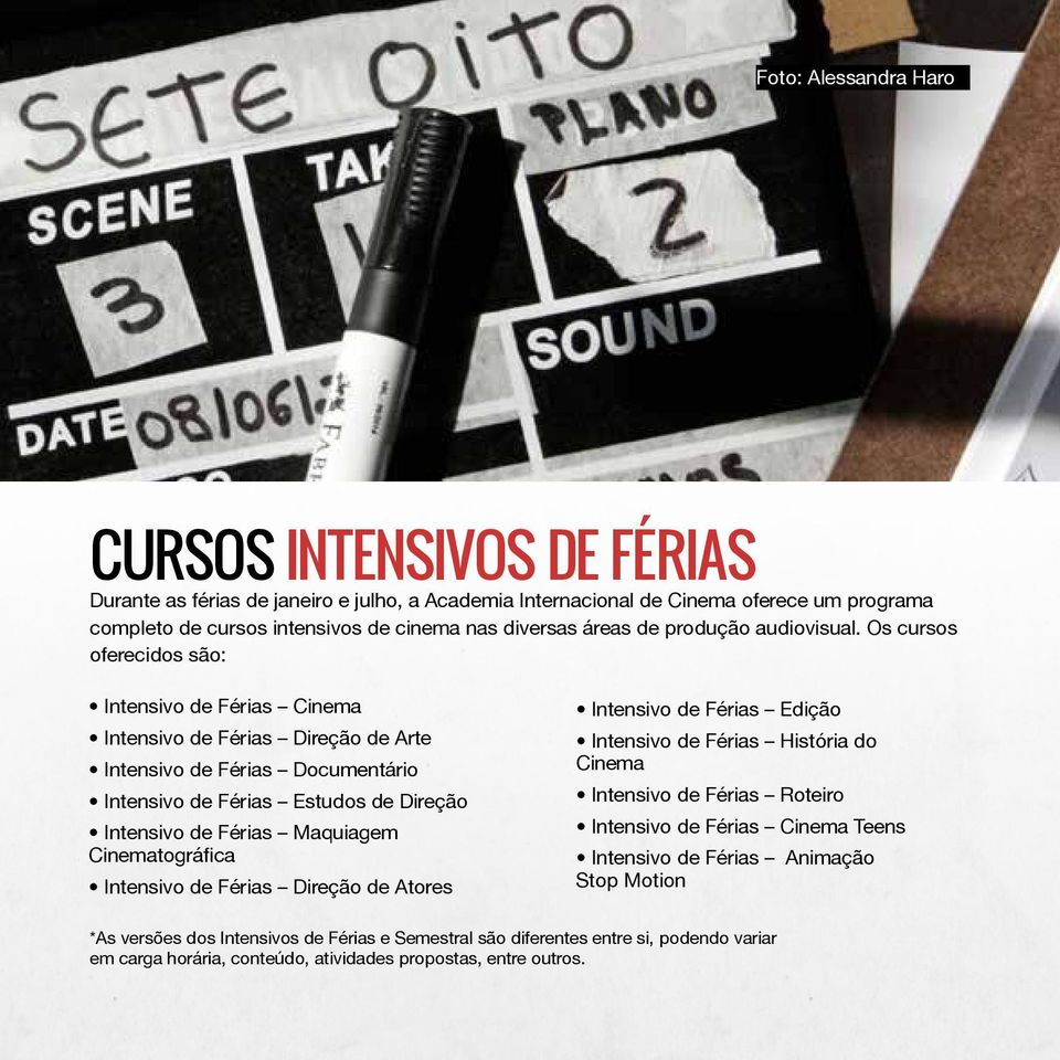 Os cursos oferecidos são: Intensivo de Férias Cinema Intensivo de Férias Direção de Arte Intensivo de Férias Documentário Intensivo de Férias Estudos de Direção Intensivo de Férias Maquiagem