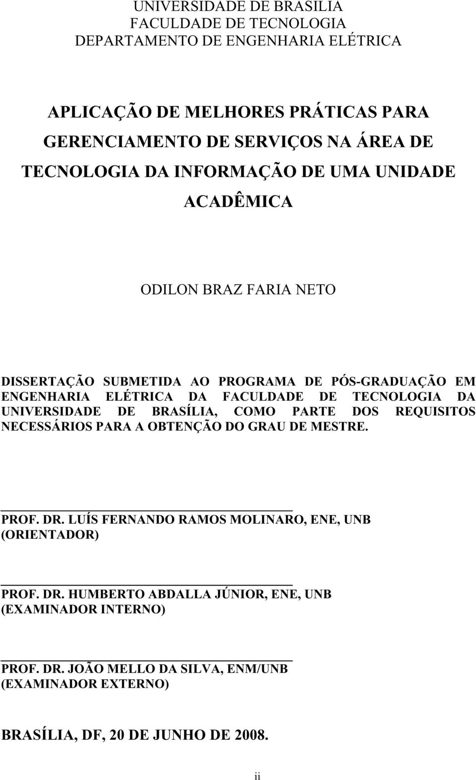 TECNLGIA DA UNIVERSIDADE DE BRASÍLIA, CM PARTE DS REQUISITS NECESSÁRIS PARA A BTENÇÃ D GRAU DE MESTRE. PRF. DR.