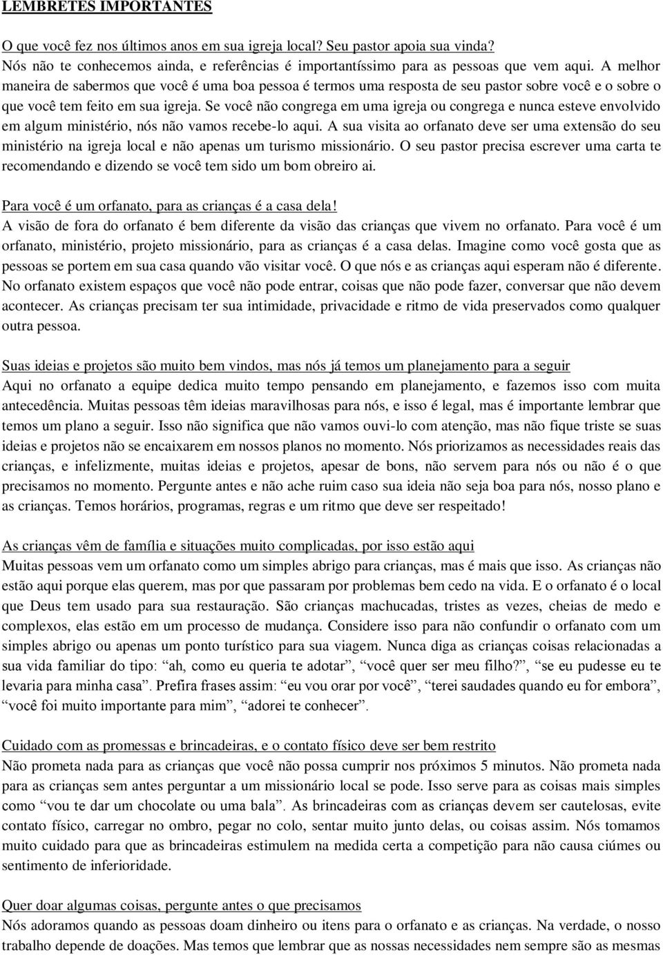 Se você não congrega em uma igreja ou congrega e nunca esteve envolvido em algum ministério, nós não vamos recebe-lo aqui.