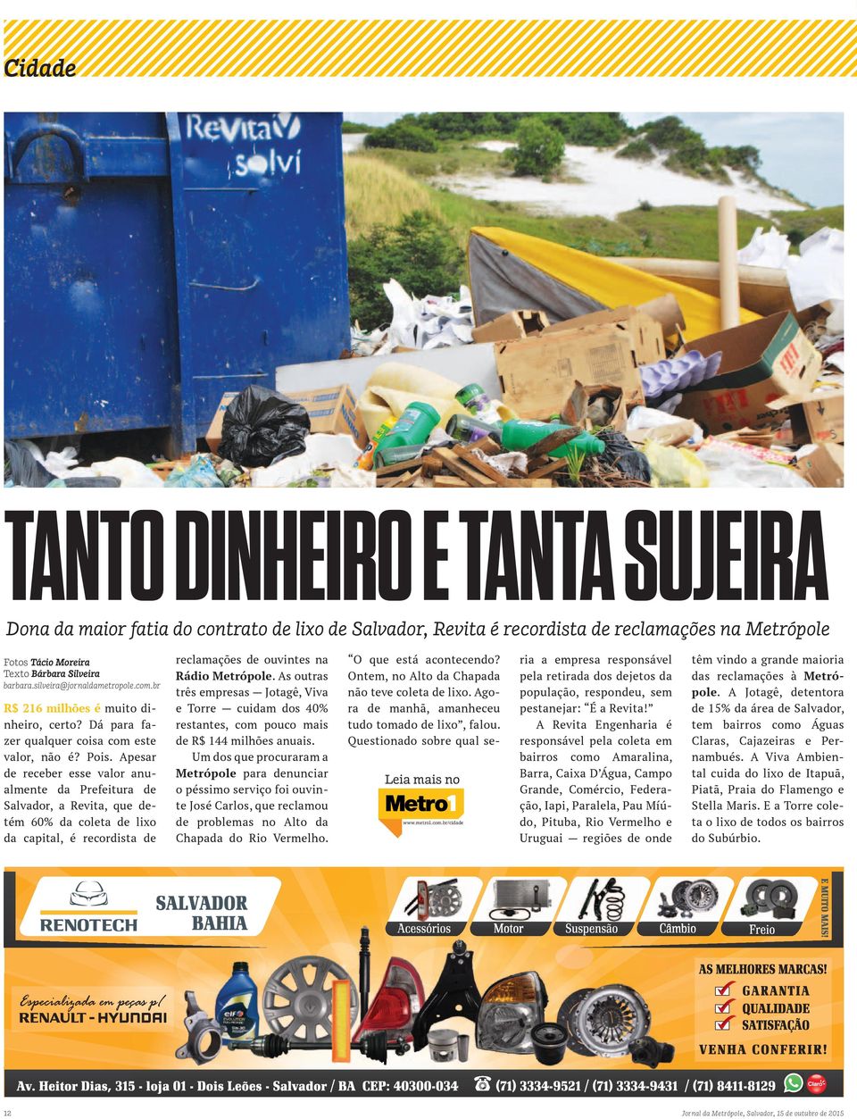 Apesar de receber esse valor anualmente da Prefeitura de Salvador, a Revita, que detém 60% da coleta de lixo da capital, é recordista de reclamações de ouvintes na Rádio Metrópole.