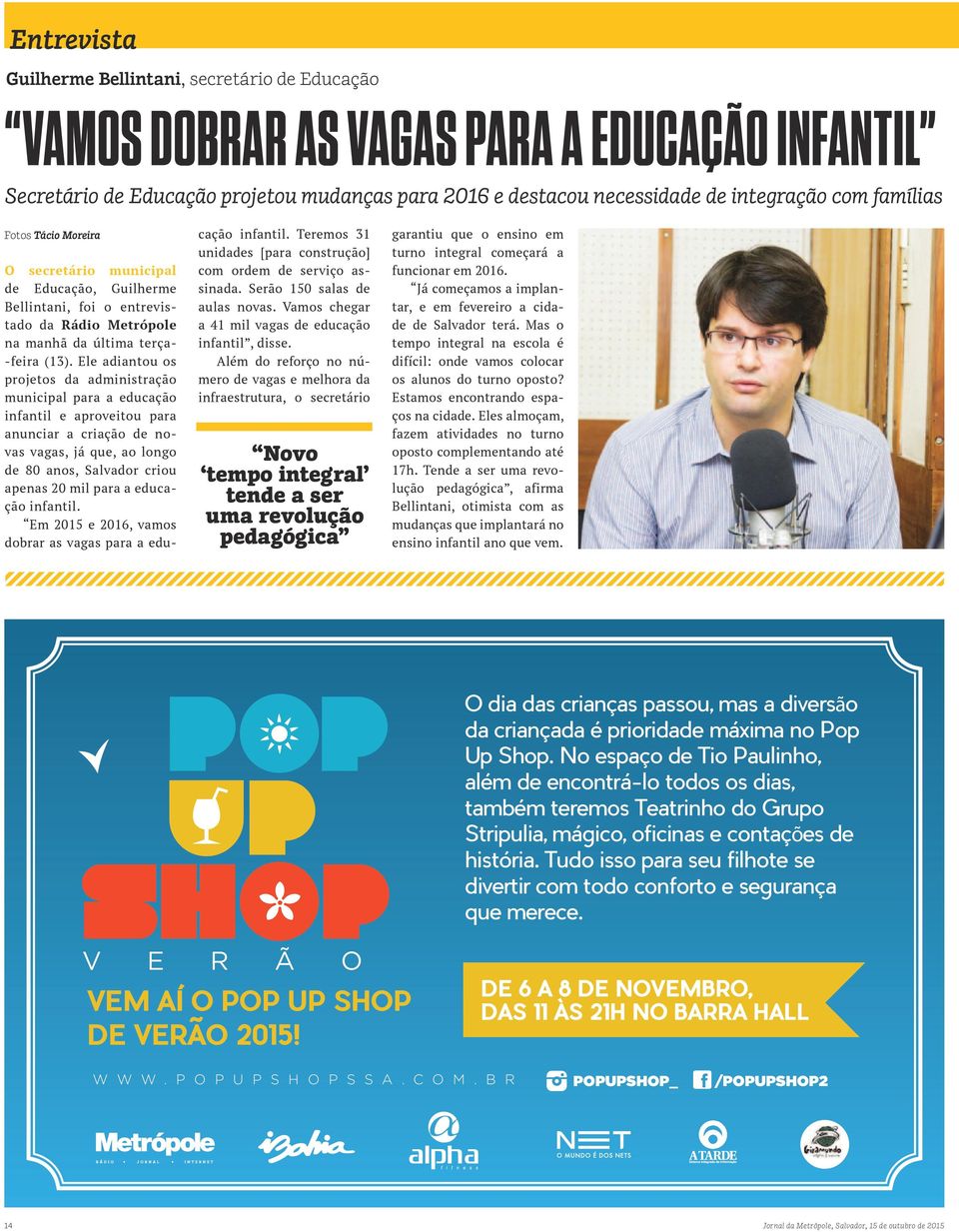 Ele adiantou os projetos da administração municipal para a educação infantil e aproveitou para anunciar a criação de novas vagas, já que, ao longo de 80 anos, Salvador criou apenas 20 mil para a