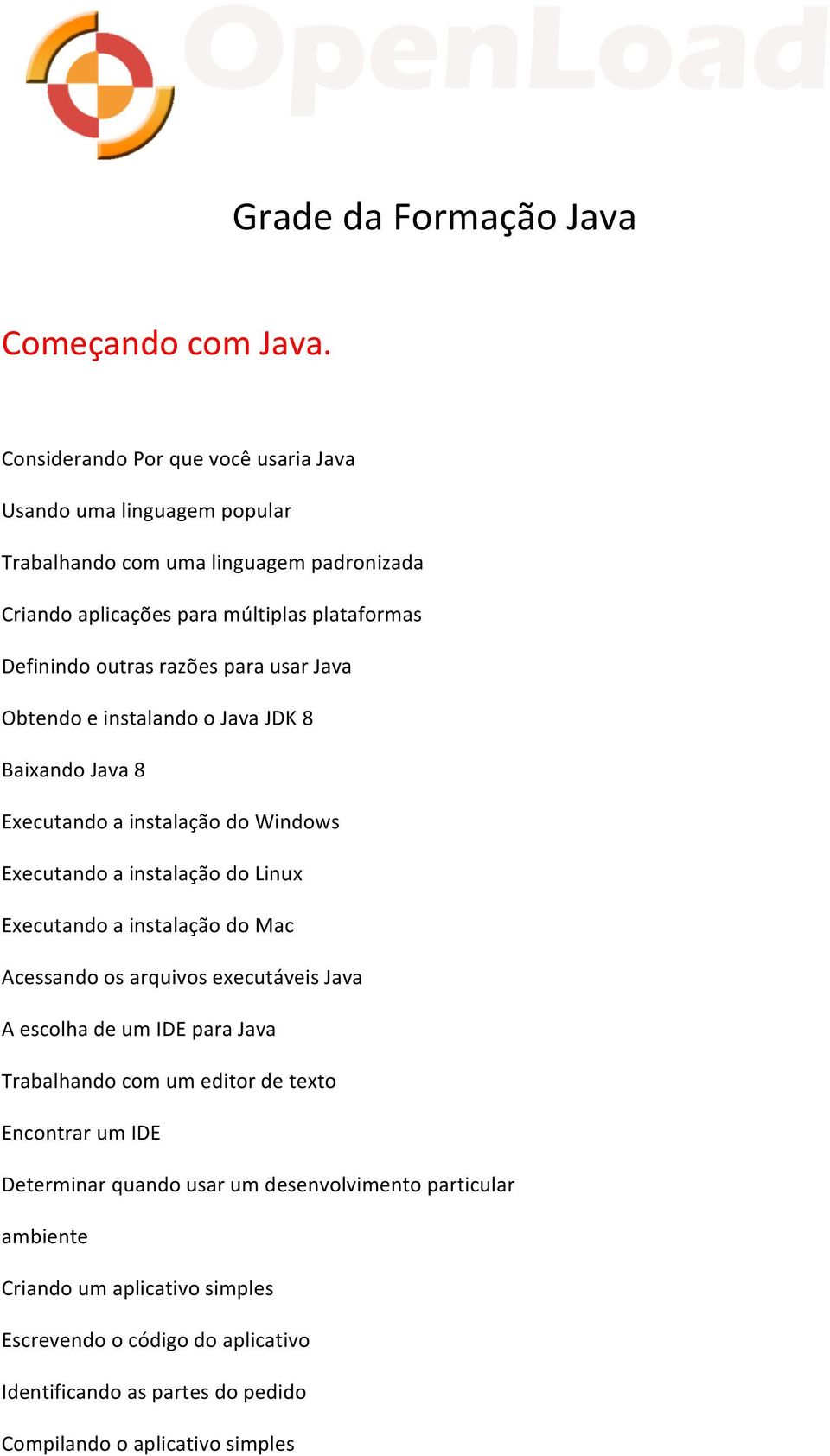 razões para usar Java Obtendo e instalando o Java JDK 8 Baixando Java 8 Executando a instalação do Windows Executando a instalação do Linux Executando a instalação do Mac