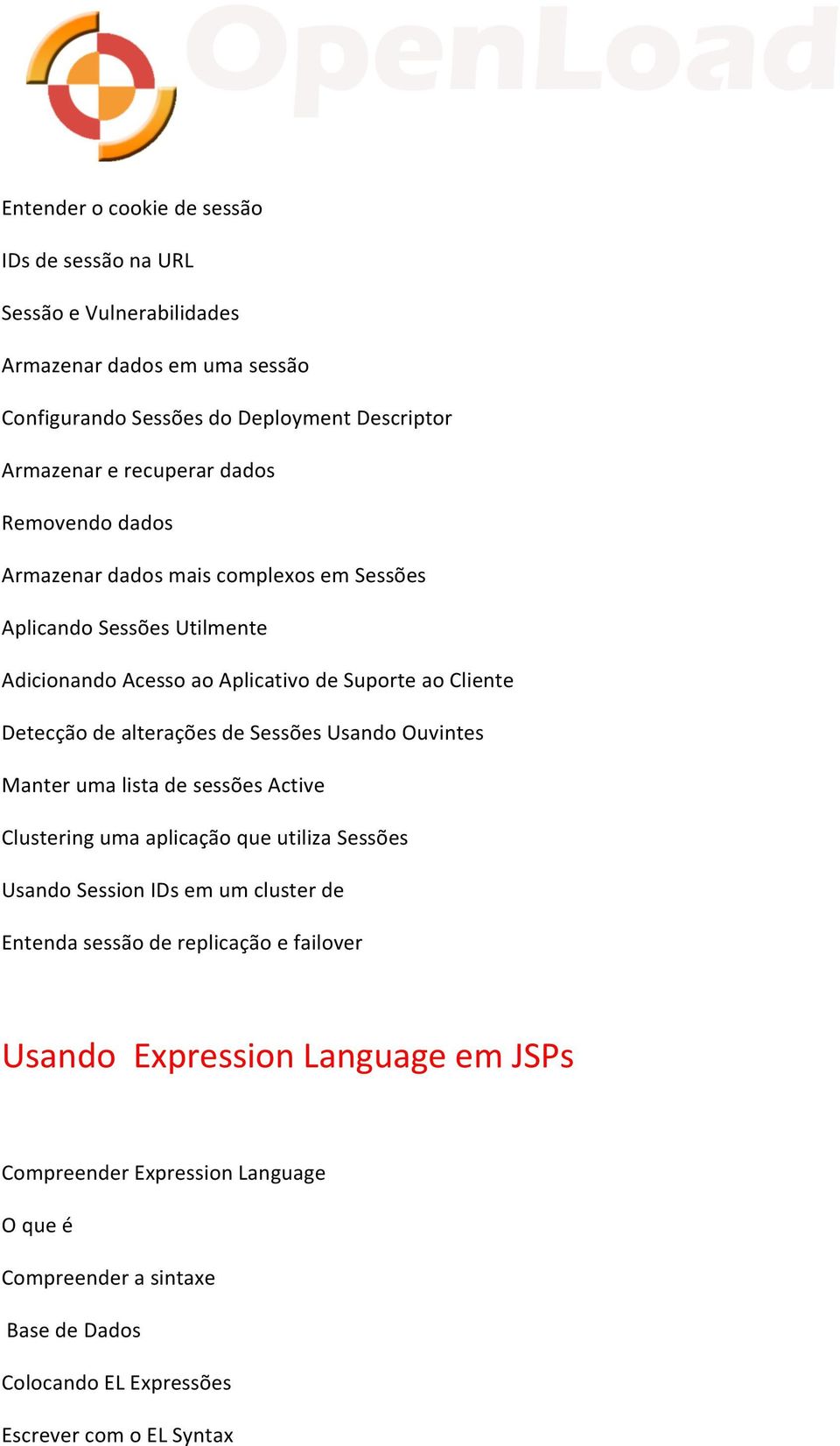 alterações de Sessões Usando Ouvintes Manter uma lista de sessões Active Clustering uma aplicação que utiliza Sessões Usando Session IDs em um cluster de Entenda sessão de