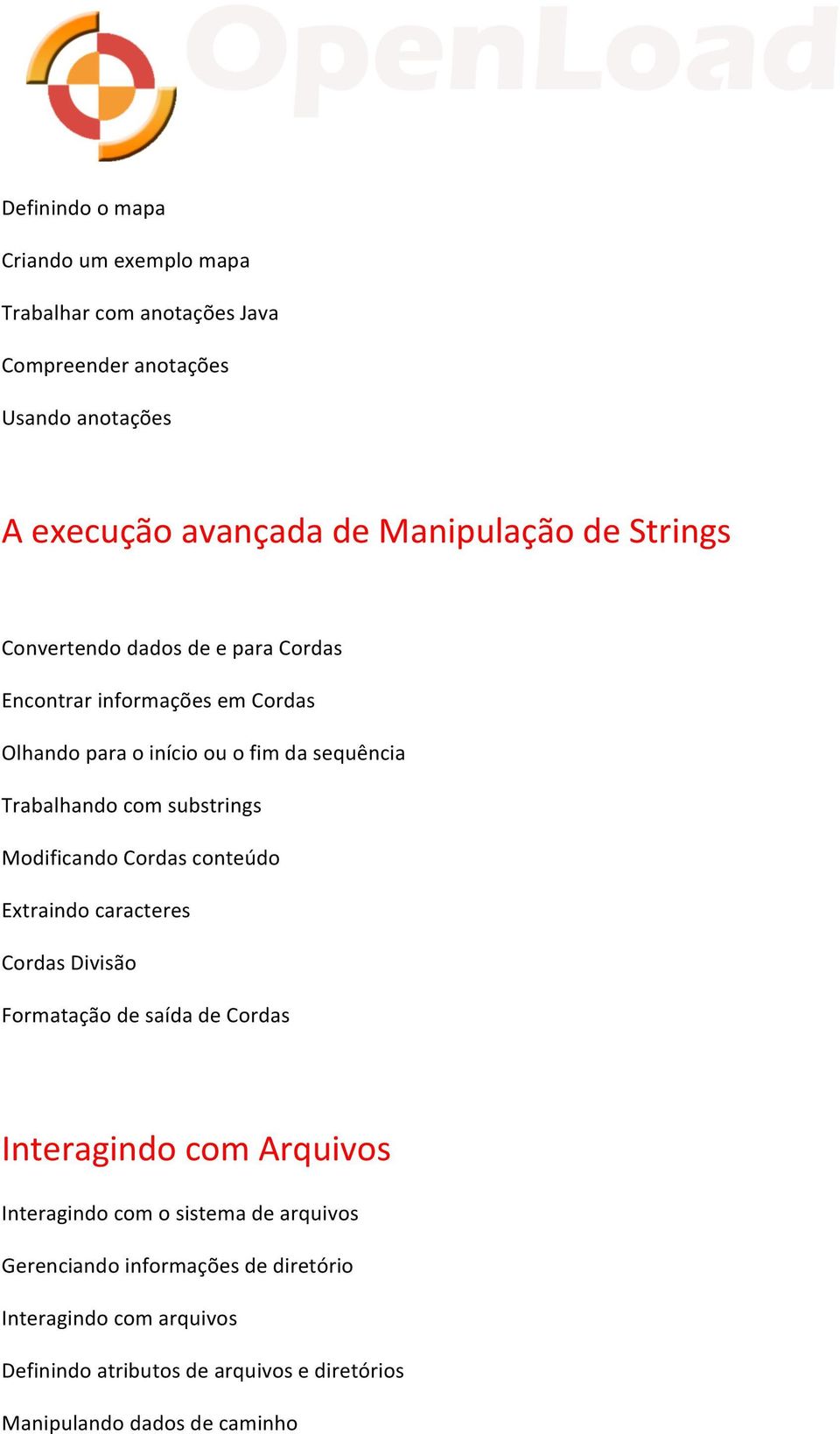 Modificando Cordas conteúdo Extraindo caracteres Cordas Divisão Formatação de saída de Cordas Interagindo com Arquivos Interagindo com o sistema