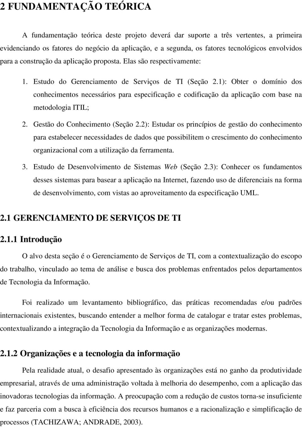 1): Obter o domínio dos conhecimentos necessários para especificação e codificação da aplicação com base na metodologia ITIL; 2. Gestão do Conhecimento (Seção 2.