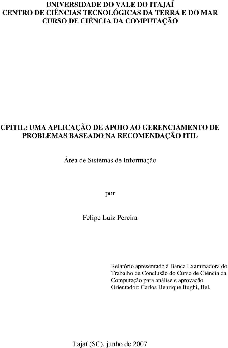 Informação por Felipe Luiz Pereira Relatório apresentado à Banca Examinadora do Trabalho de Conclusão do Curso