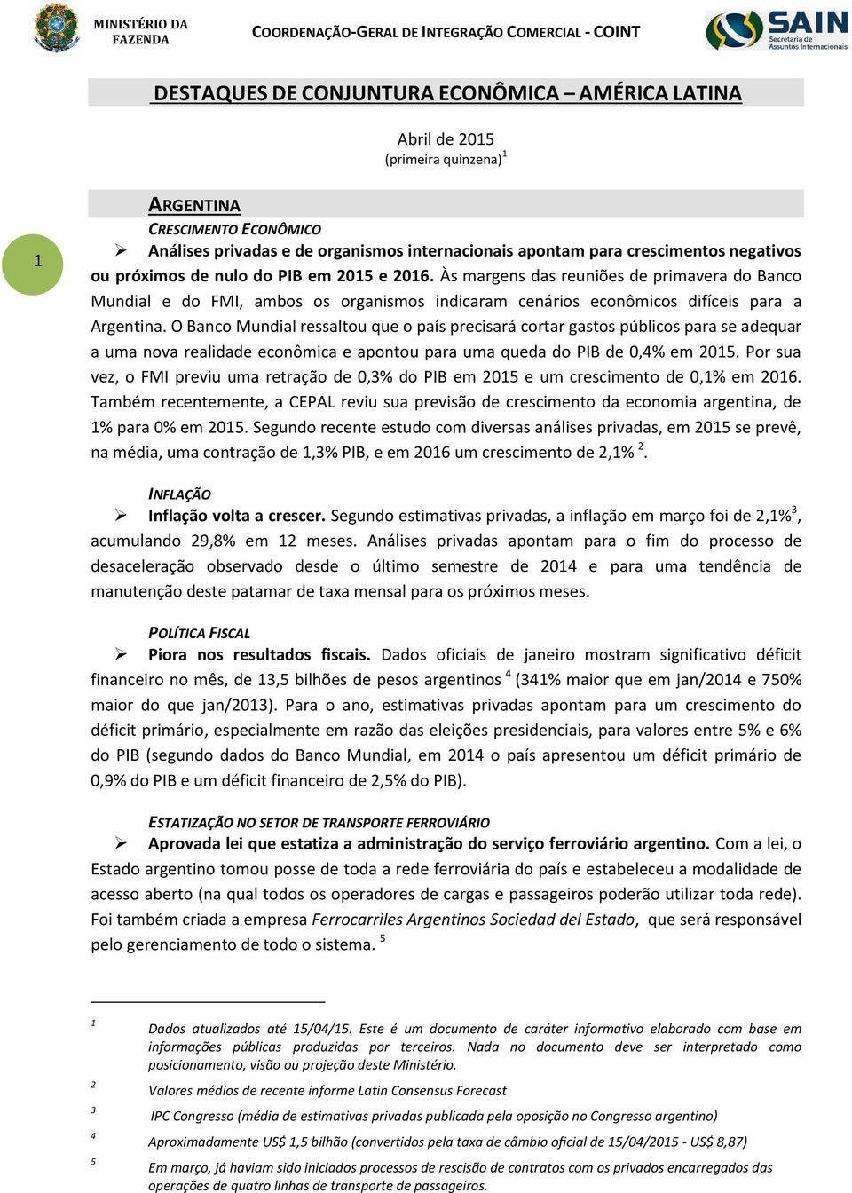 O Banco Mundial ressaltou que o país precisará cortar gastos públicos para se adequar a uma nova realidade econômica e apontou para uma queda do PIB de 0,4% em 2015.