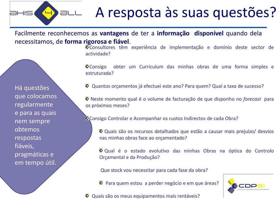 Há questões que colocamos regularmente e para as quais nem sempre obtemos respostas fiáveis, pragmáticas e em tempo útil. Quantos orçamentos já efectuei este ano? Para quem? Qual a taxa de sucesso?