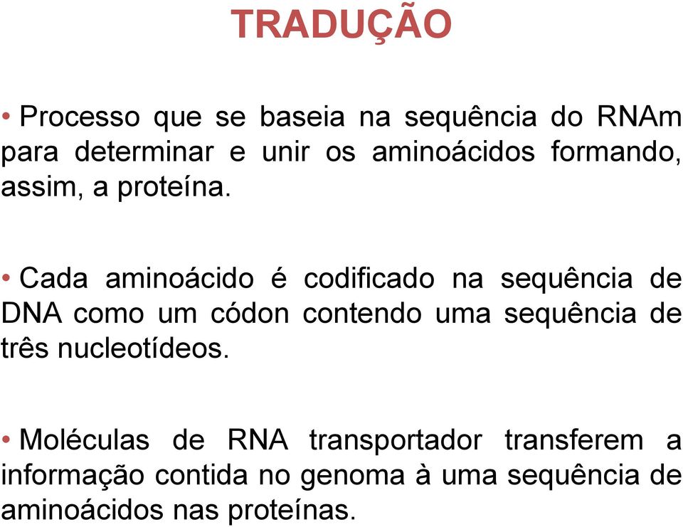 Cada aminoácido é codificado na sequência de DN como um códon contendo uma sequência