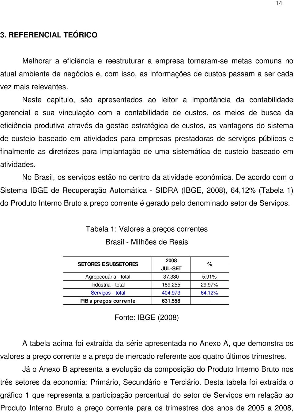 Neste capítulo, são apresentados ao leitor a importância da contabilidade gerencial e sua vinculação com a contabilidade de custos, os meios de busca da eficiência produtiva através da gestão