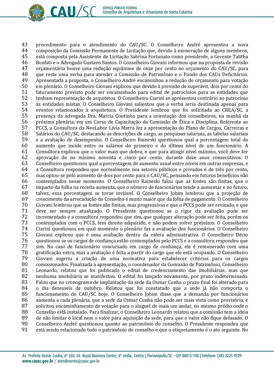 presidente, a Gerente Talitha Bonfati e o Advogado Gustavo Santos.