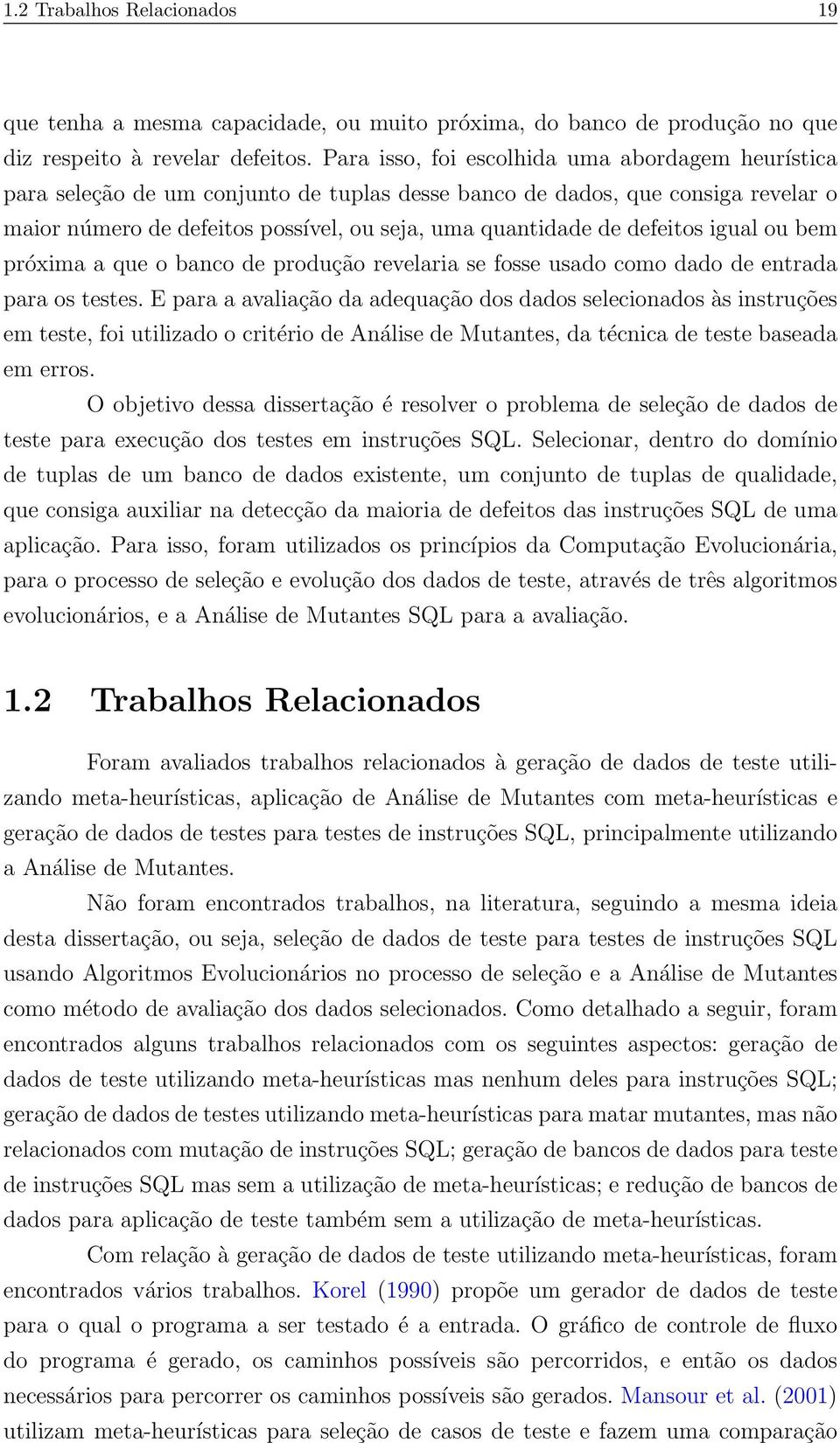 defeitos igual ou bem próxima a que o banco de produção revelaria se fosse usado como dado de entrada para os testes.