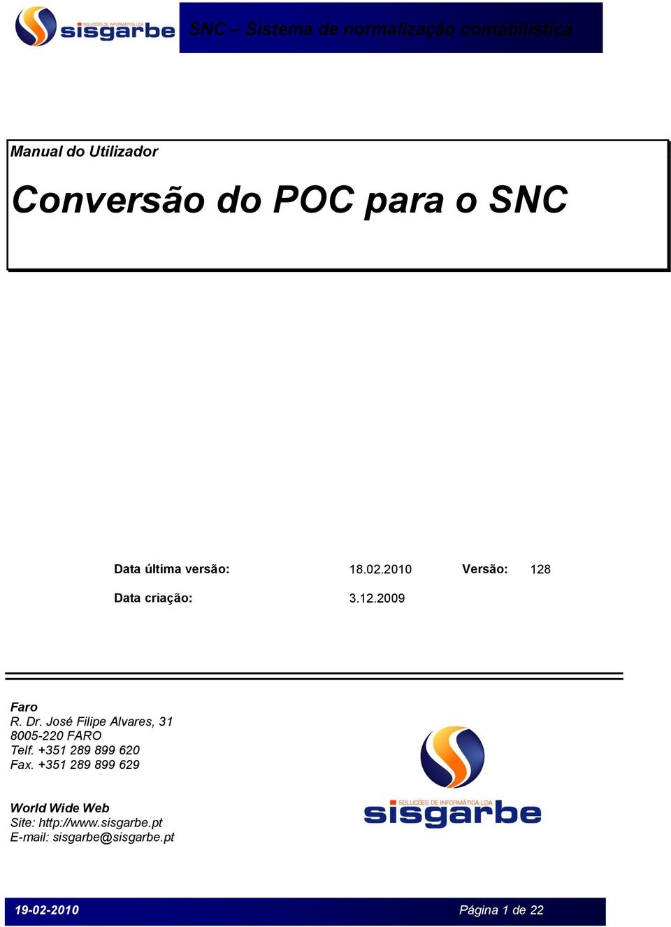 José Filipe Alvares, 31 8005-220 FARO Telf. +351 289 899 620 Fax.