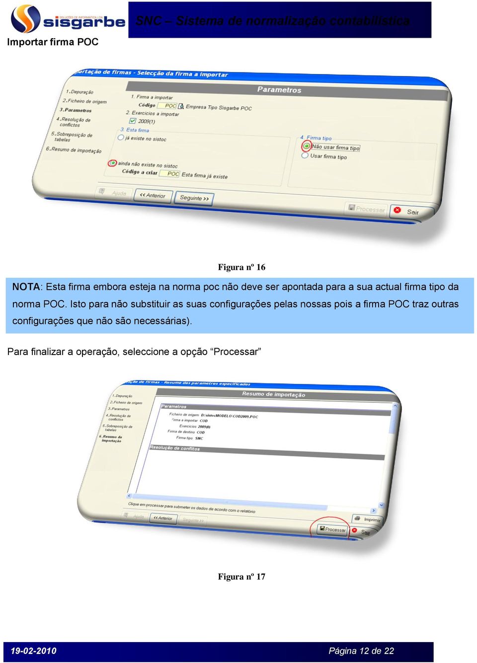 Isto para não substituir as suas configurações pelas nossas pois a firma POC traz outras