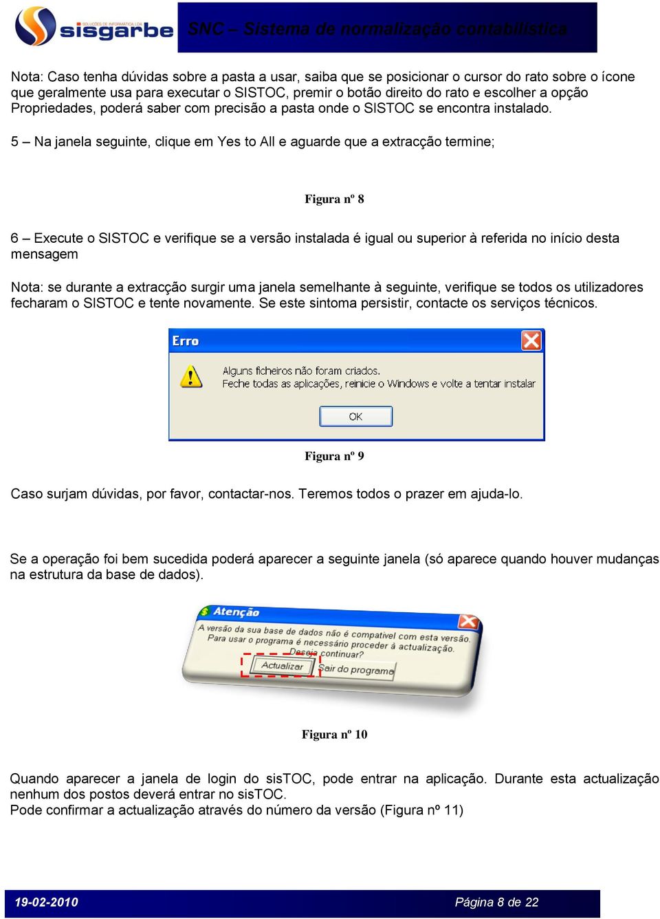 5 Na janela seguinte, clique em Yes to All e aguarde que a extracção termine; Figura nº 8 6 Execute o SISTOC e verifique se a versão instalada é igual ou superior à referida no início desta mensagem