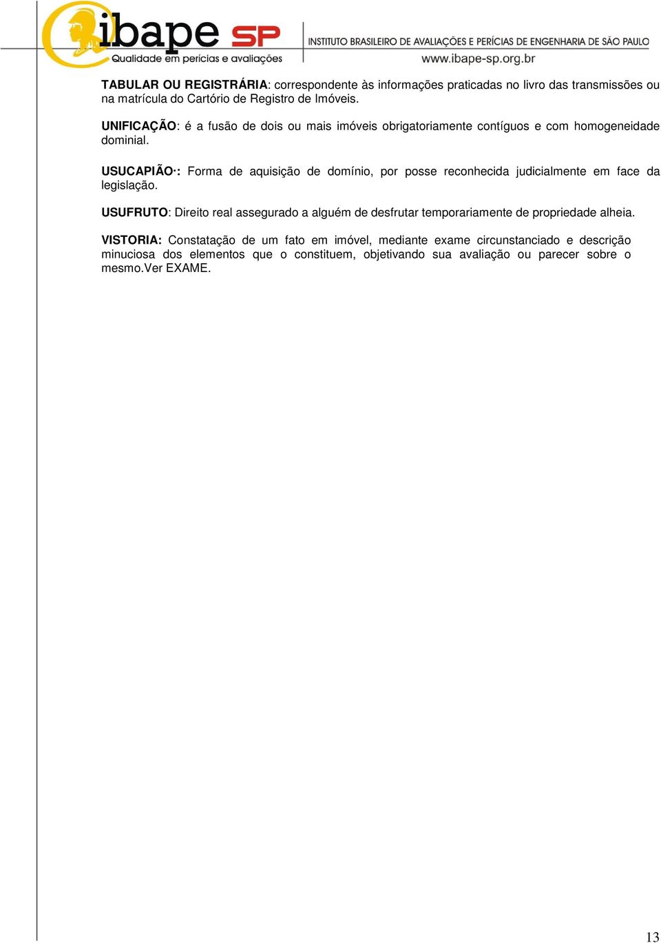 : Form e quisição e omínio, por posse reonhei juiilmente em fe legislção.