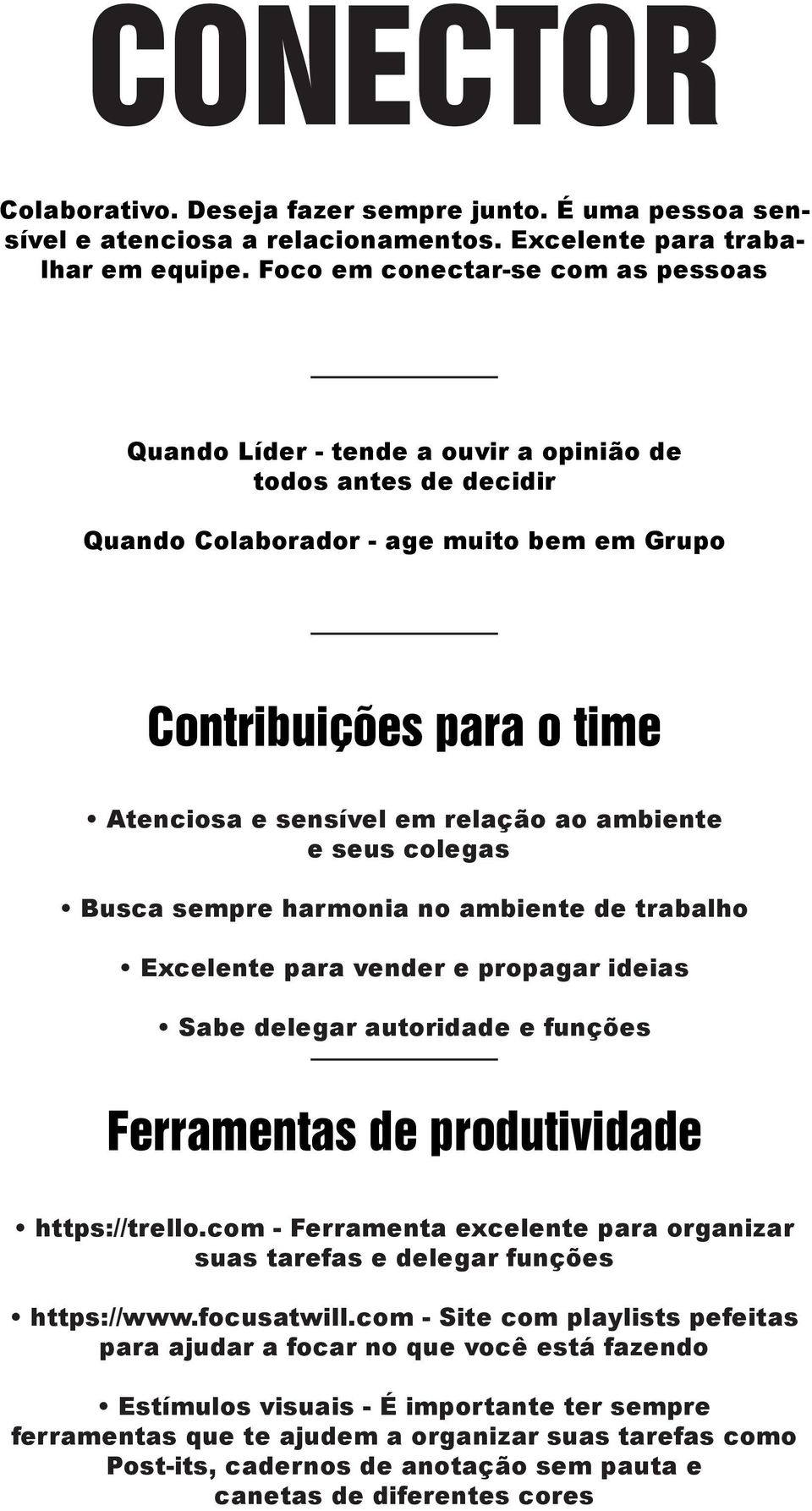 relação ao ambiente e seus colegas Busca sempre harmonia no ambiente de trabalho Excelente para vender e propagar ideias Sabe delegar autoridade e funções Ferramentas de produtividade https://trello.