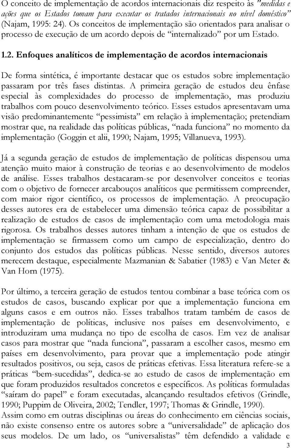 Enfoques analíticos de implementação de acordos internacionais De forma sintética, é importante destacar que os estudos sobre implementação passaram por três fases distintas.