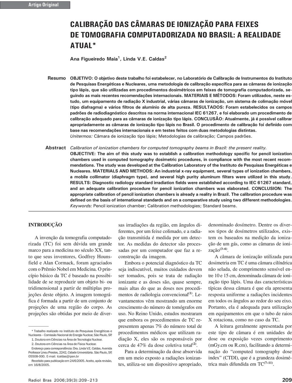 Caldas 2 Resumo Abstract OBJETIVO: O objetivo deste trabalho foi estabelecer, no Laboratório de Calibração de Instrumentos do Instituto de Pesquisas Energéticas e Nucleares, uma metodologia de