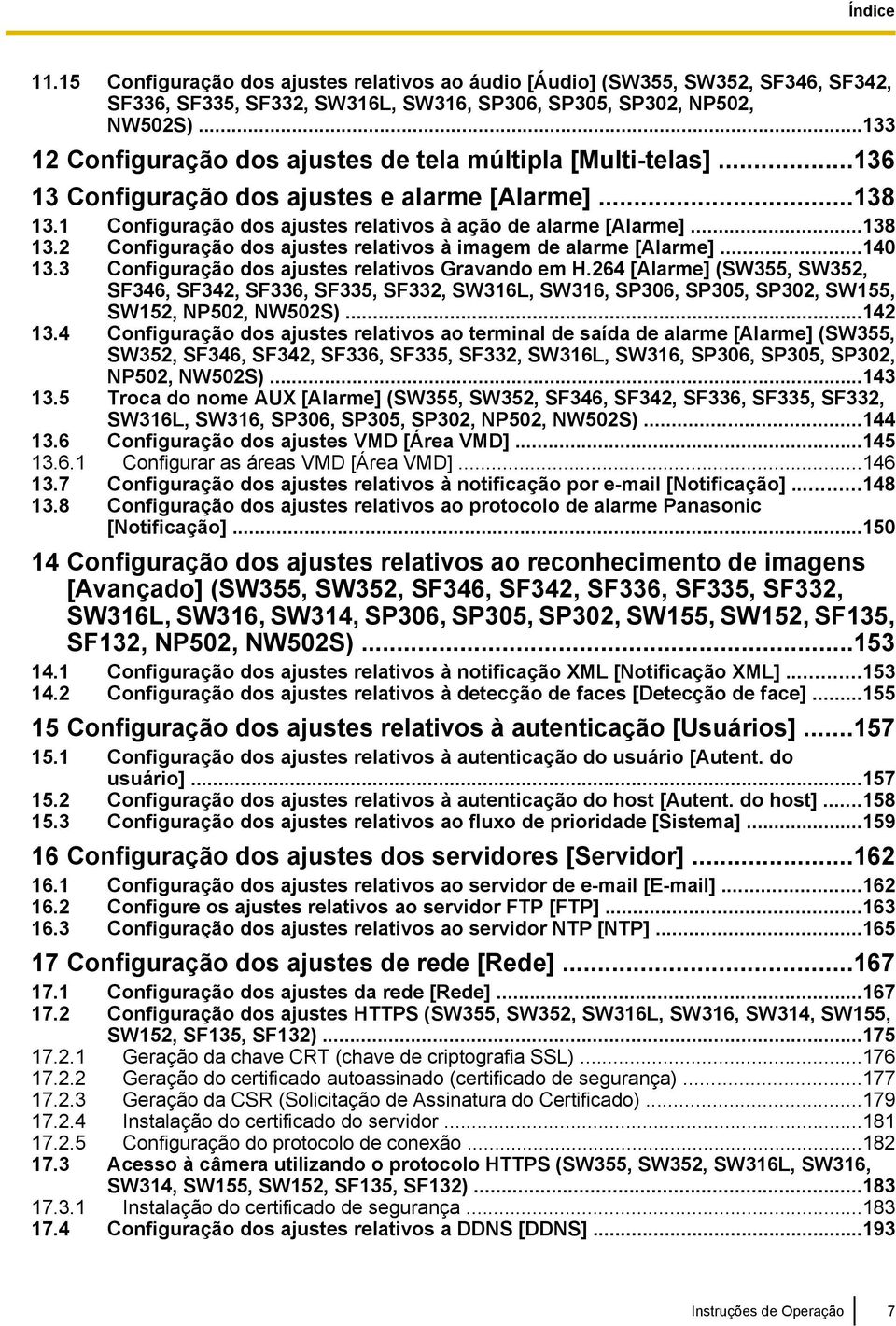 ..140 13.3 Configuração dos ajustes relativos Gravando em H.264 [Alarme] (SW355, SW352, SF346, SF342, SF336, SF335, SF332, SW316L, SW316, SP306, SP305, SP302, SW155, SW152, NP502, NW502S)...142 13.