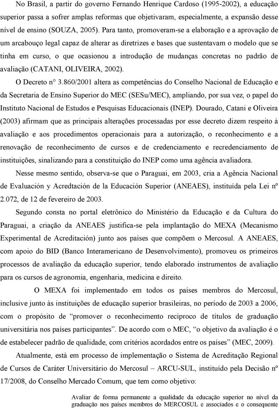 mudanças concretas no padrão de avaliação (CATANI, OLIVEIRA, 2002). O Decreto n 3.