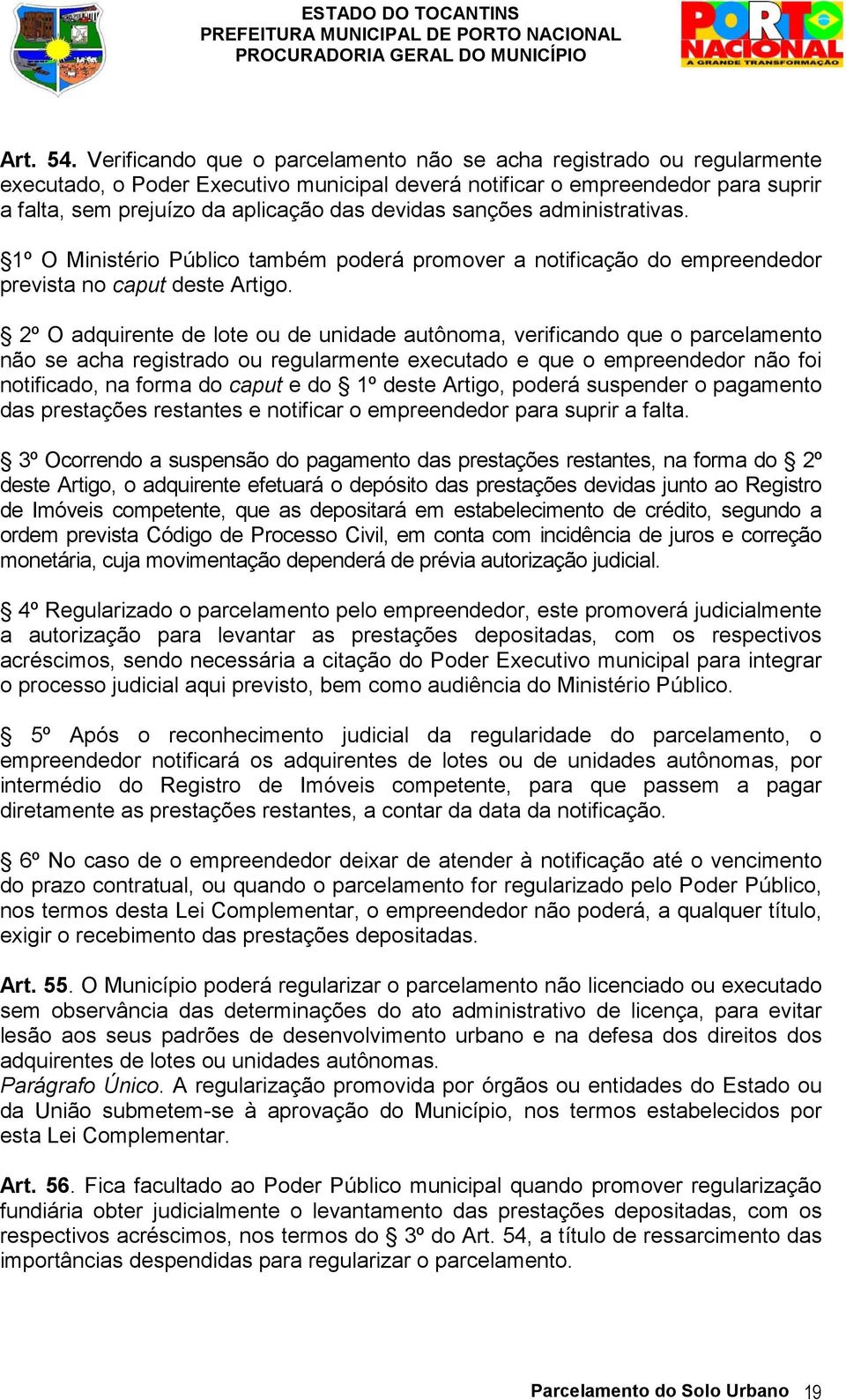 sanções administrativas. 1º O Ministério Público também poderá promover a notificação do empreendedor prevista no caput deste Artigo.