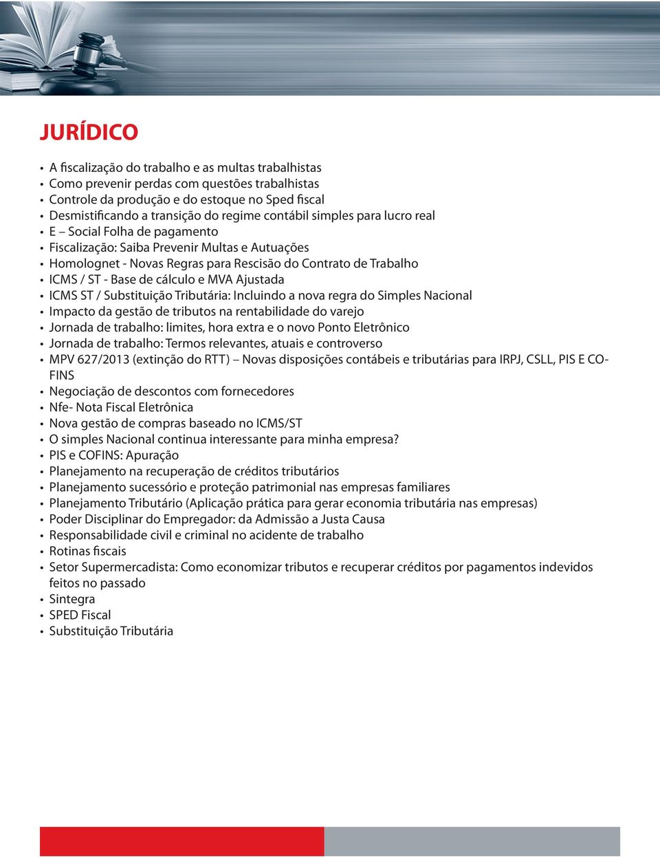 cálculo e MVA Ajustada ICMS ST / Substituição Tributária: Incluindo a nova regra do Simples Nacional Impacto da gestão de tributos na rentabilidade do varejo Jornada de trabalho: limites, hora extra