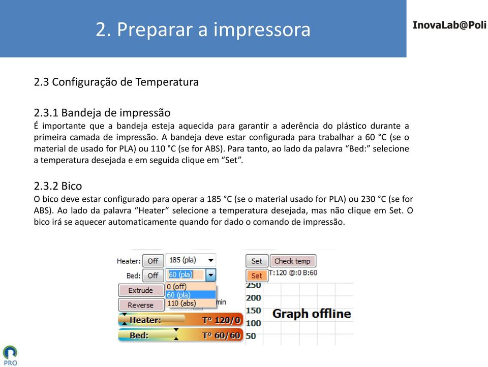 Para tanto, ao lado da palavra Bed: selecione a temperatura desejada e em seguida clique em Set. 2.3.