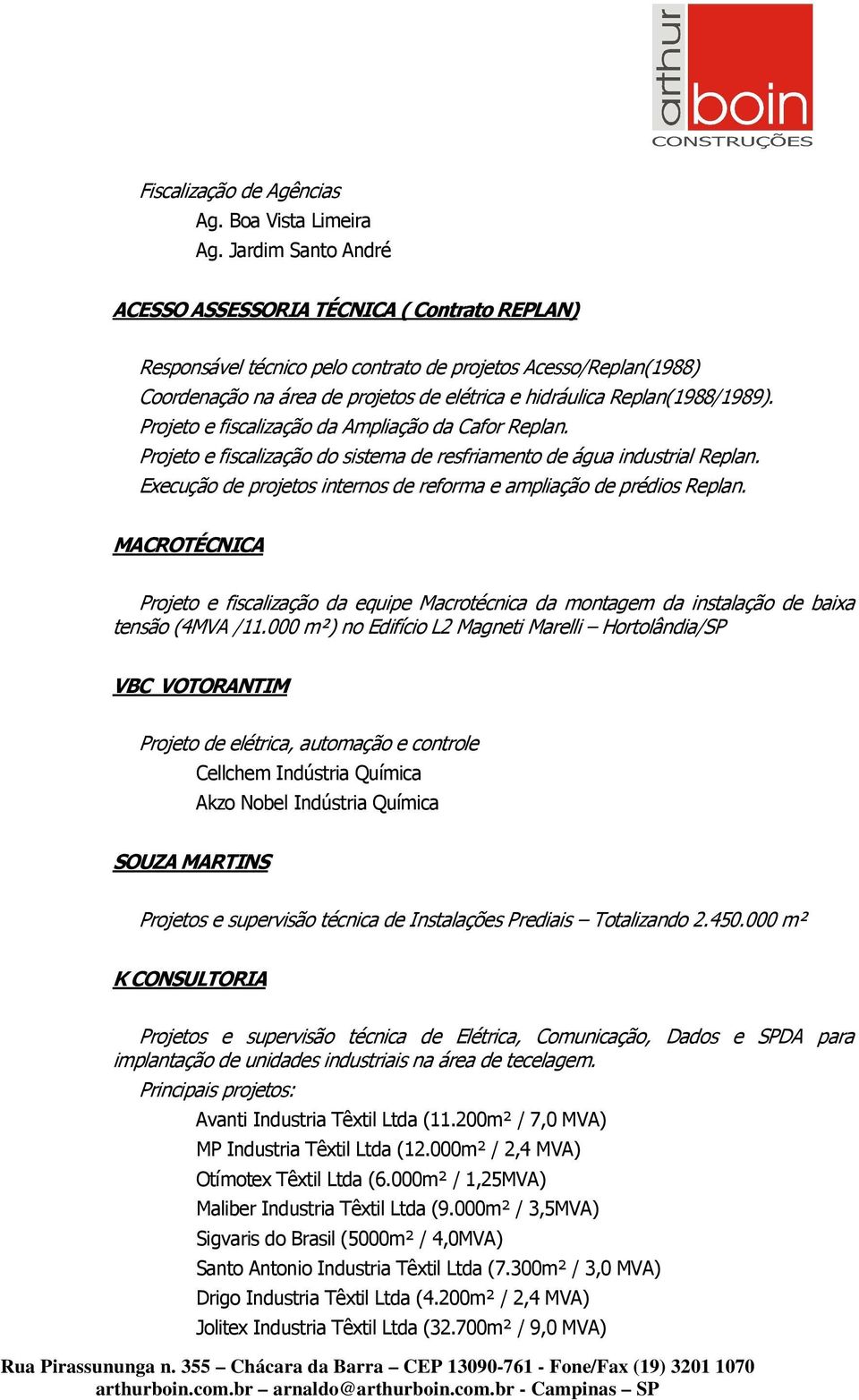 Replan(1988/1989). Projeto e fiscalização da Ampliação da Cafor Replan. Projeto e fiscalização do sistema de resfriamento de água industrial Replan.