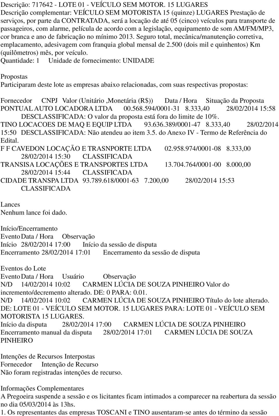 com alarme, película de acordo com a legislação, equipamento de som AM/FM/MP3, cor branca e ano de fabricação no mínimo 2013.