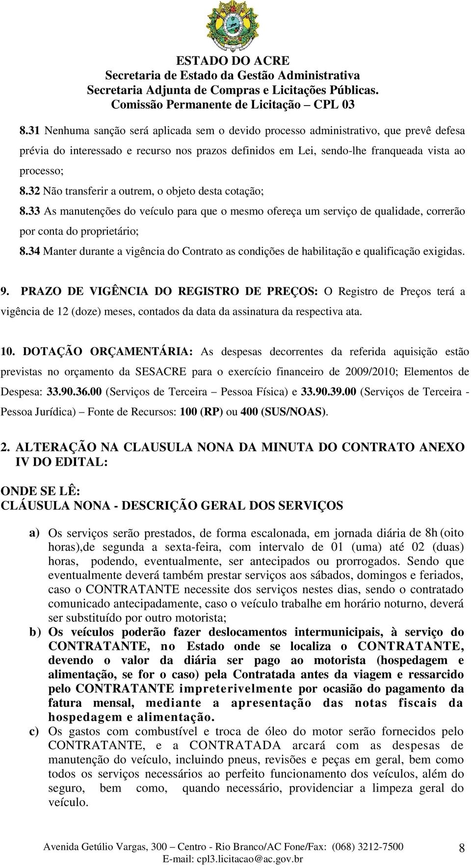 34 Manter durante a vigência do Contrato as condições de habilitação e qualificação exigidas. 9.