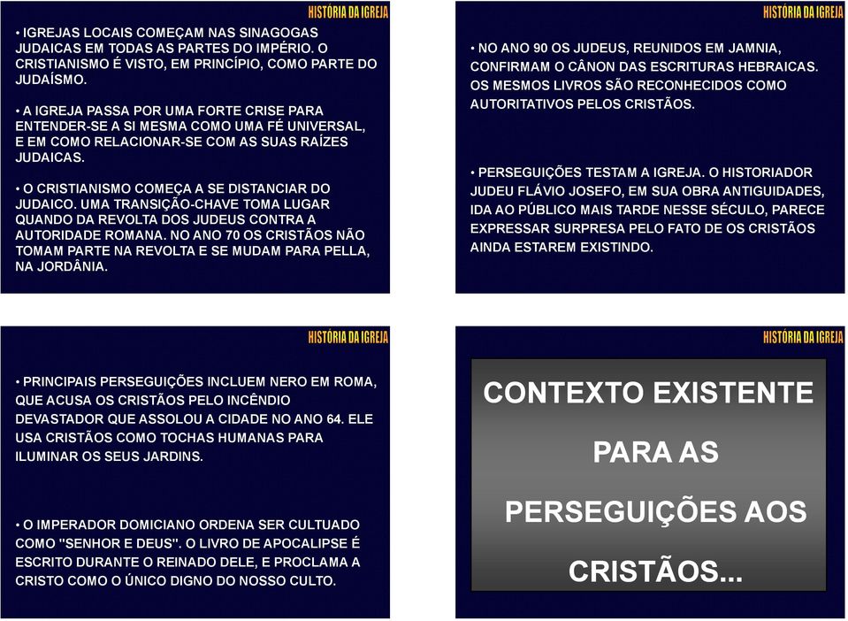 UMA TRANSIÇÃO-CHAVE TOMA LUGAR QUANDO DA REVOLTA DOS JUDEUS CONTRA A AUTORIDADE ROMANA. NO ANO 70 OS CRISTÃOS NÃO TOMAM PARTE NA REVOLTA E SE MUDAM PARA PELLA, NA JORDÂNIA.