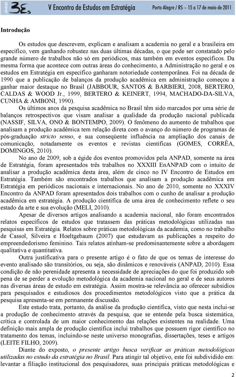 Da mesma forma que acontece com outras áreas do conhecimento, a Administração no geral e os estudos em Estratégia em específico ganharam notoriedade contemporânea.