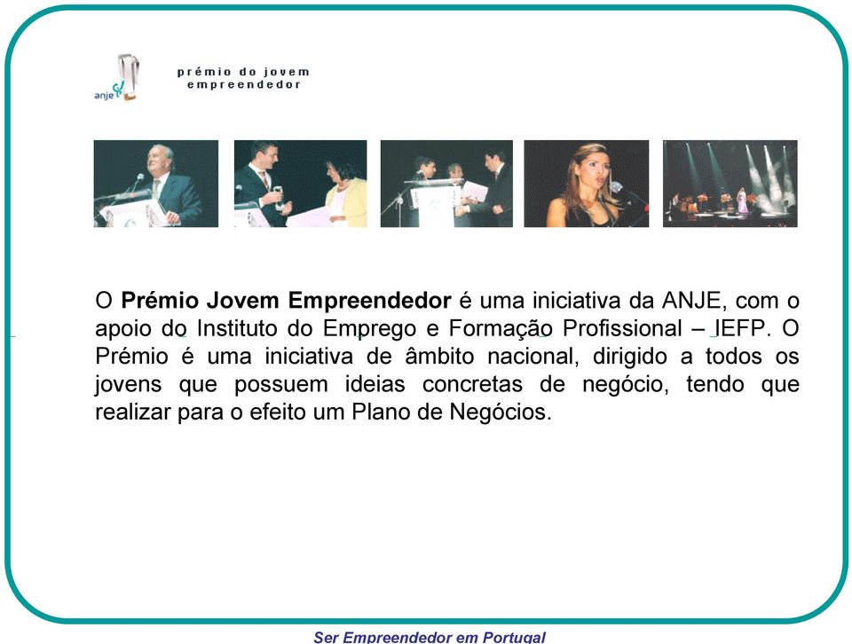 O Prémio é uma iniciativa de âmbito nacional, dirigido a todos os jovens que