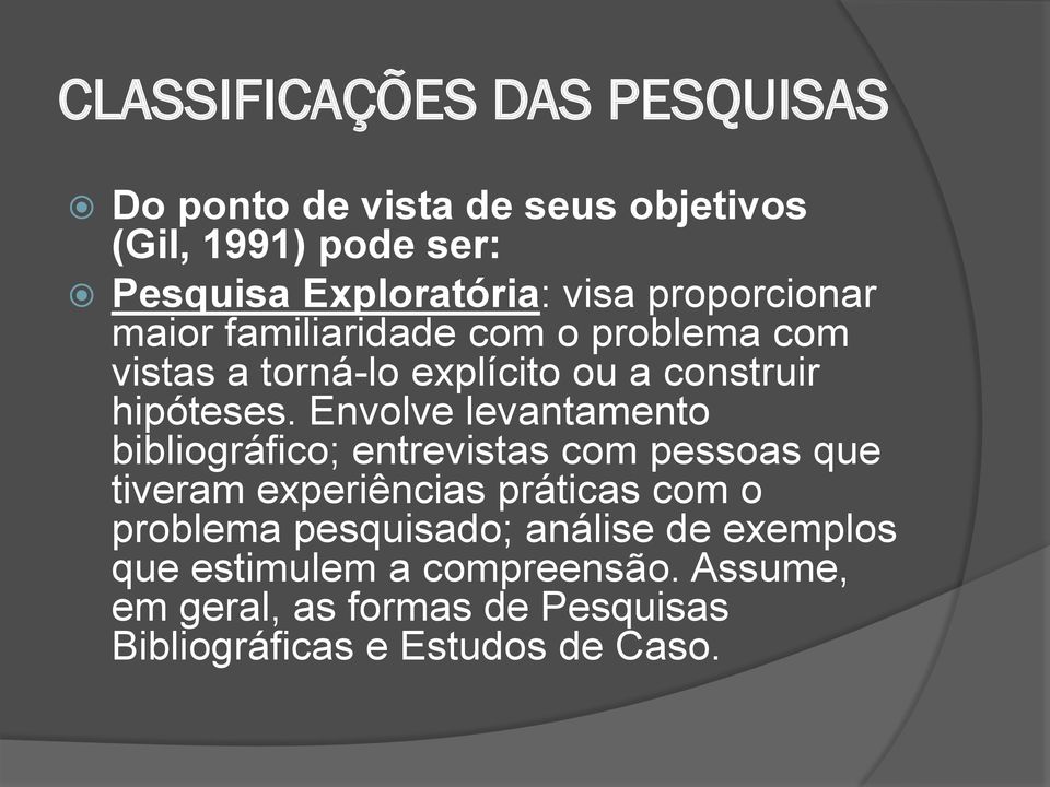 Envolve levantamento bibliográfico; entrevistas com pessoas que tiveram experiências práticas com o problema