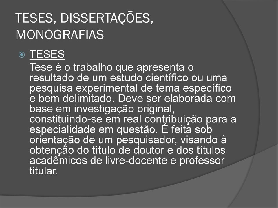 Deve ser elaborada com base em investigação original, constituindo-se em real contribuição para a