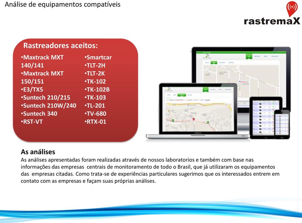 e também com base nas informações das empresas centrais de monitoramento de todo o Brasil, que já utilizaram os equipamentos das empresas