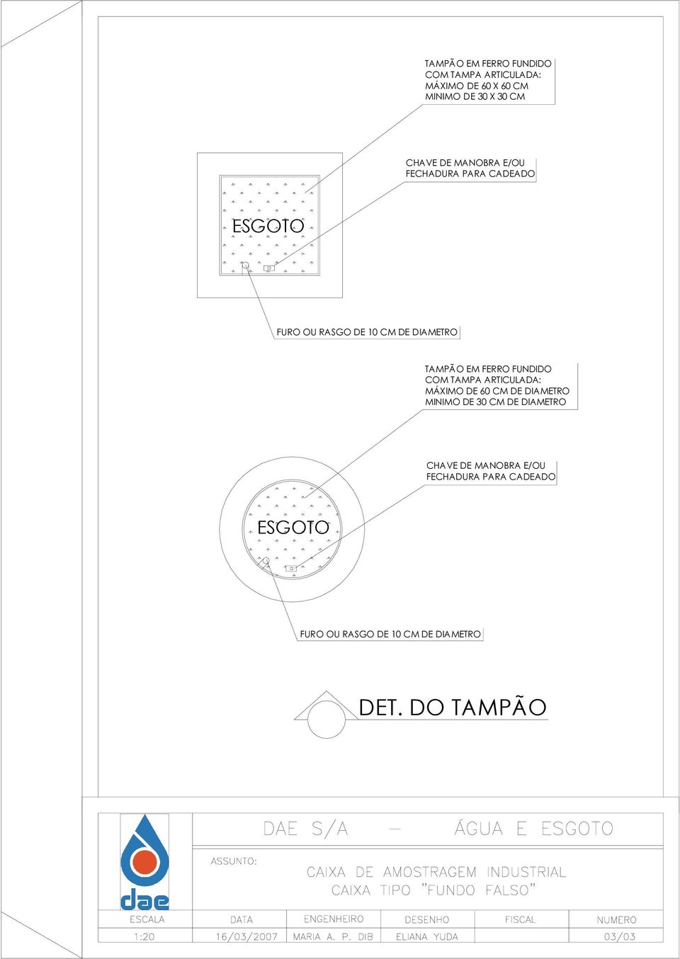 FERRO FUNDIDO COM TAMPA ARTICULADA: MÁXIMO DE 60 CM DE DIAMETRO MINIMO DE 30 CM DE DIAMETRO