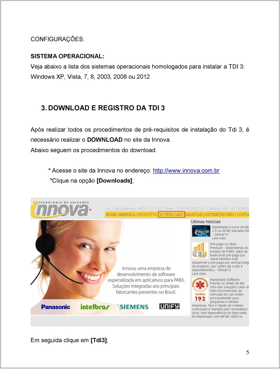 DOWNLOAD E REGISTRO DA TDI 3 Após realizar todos os procedimentos de pré-requisitos de instalação do Tdi 3, é necessário