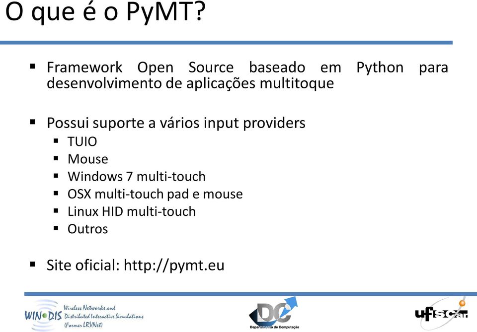 aplicações multitoque Possui suporte a vários input providers