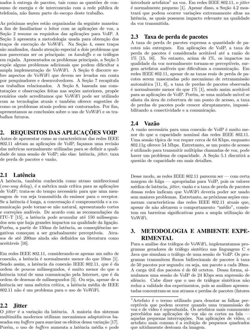 A Seção 3 apresenta a metodologia usada para obtenção dos traços de execução de VoWiFi.