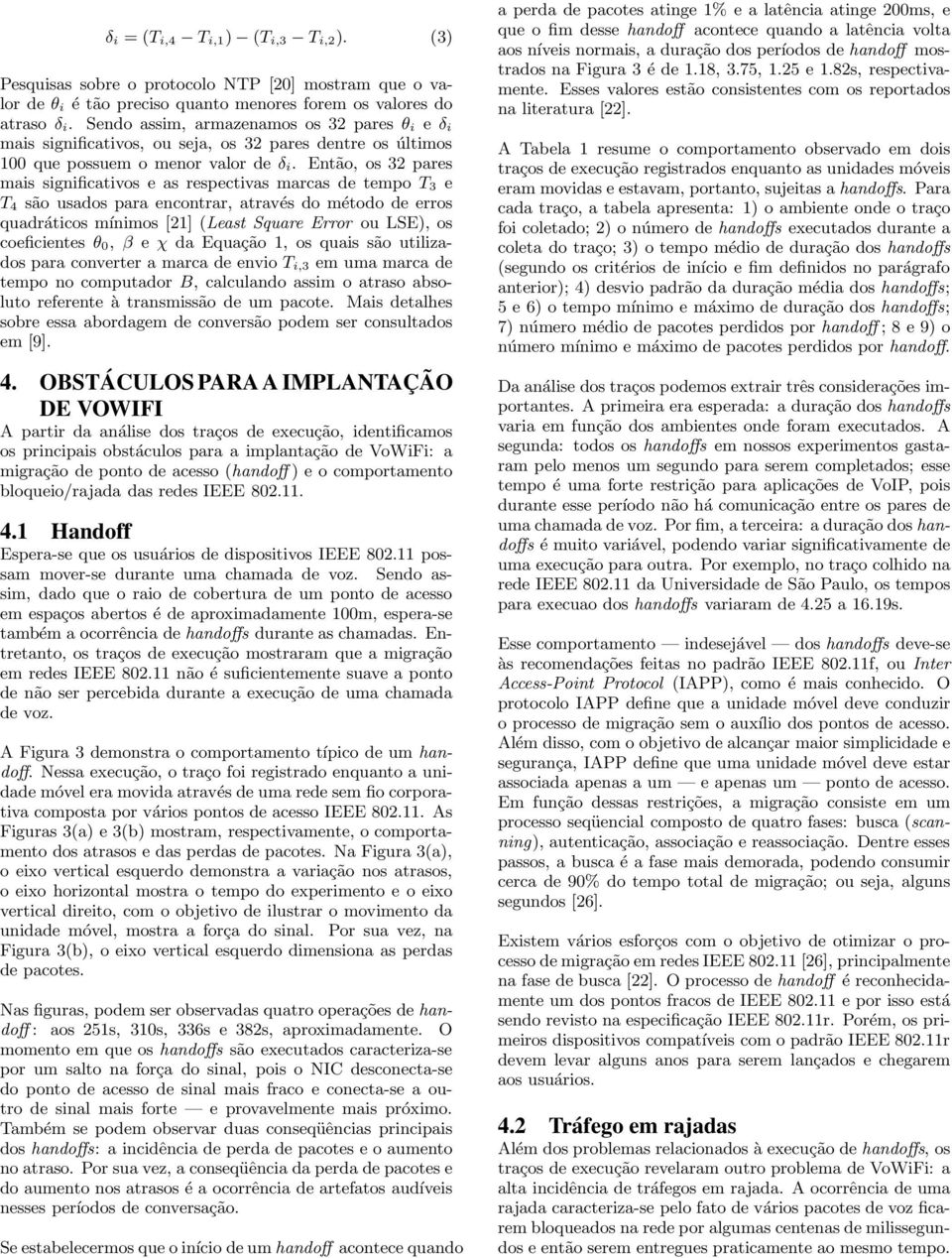 Então, os 32 pares mais significativos e as respectivas marcas de tempo T 3 e T 4 são usados para encontrar, através do método de erros quadráticos mínimos [21] (Least Square Error ou LSE), os