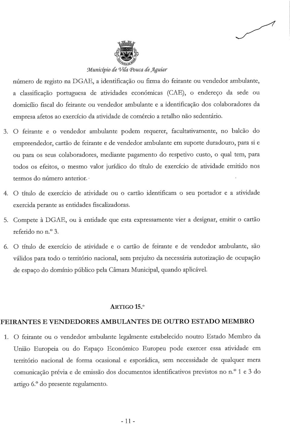 0 feirante e o vendedor ambulante podem requerer, facultativamente, no balcão do empreendedor, cartão de feirante e de vendedor ambulante em suporte duradouro, para si e ou para os seus